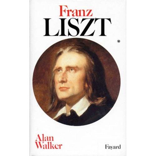 Franz Liszt - Tome 1, 1811-1861