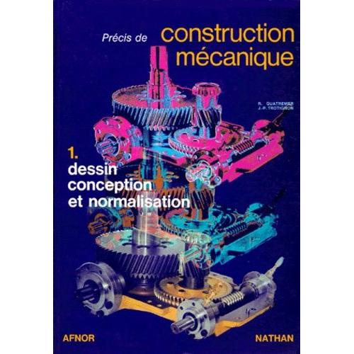Precis De Construction Mecanique - Tome 1, Dessin, Conception Et Normalisation, 13ème Édition