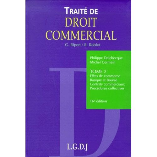 Traité De Droit Commercial - Tome 2, Effets De Commerce, Banque De Bourse, Contrats Commerciaux, Procédures Collectives, 16ème Édition