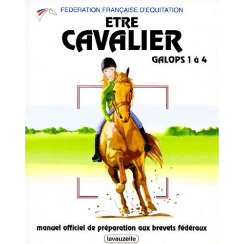 Etre Cavalier Galops 1 À 4 - Manuel Officiel De Préparation Aux Brevets Fédéraux