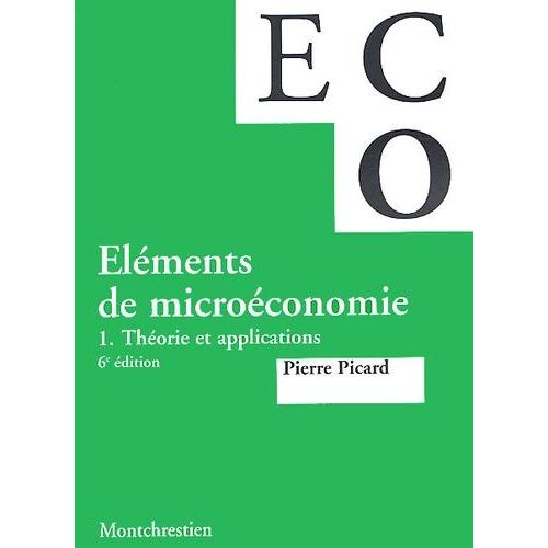 Eléments De Microéconomie - Tome 1, Théorie Et Applications, 6ème Édition