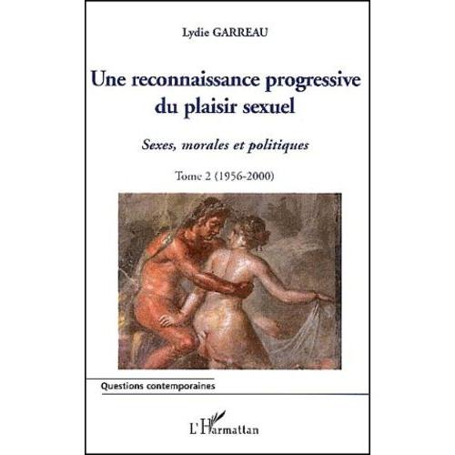 Sexes, Morales Et Politiques - Tome 2, Une Reconnaissance Progressive Du Plaisir Sexuel (1956-2000)