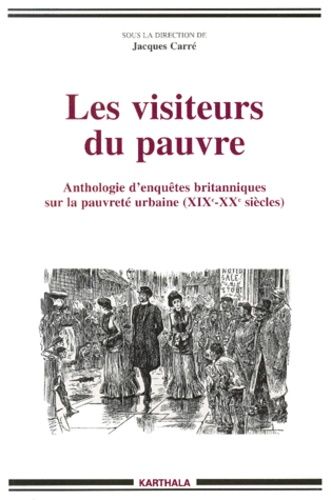 Les Visiteurs Du Pauvre - Anthologie D'enquêtes Britanniques Sur La Pauvreté Urbaine (Xixème-Xxème Siècles)