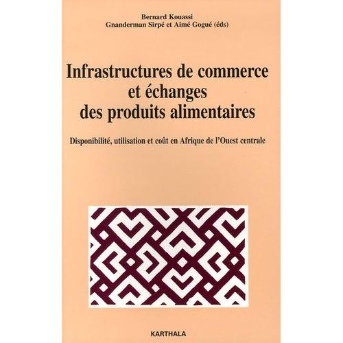 Infrastructures De Commerce Et Échanges Des Produits Alimentaires - Disponibilité, Utilisation Et Coût En Afrique De L'ouest Centrale