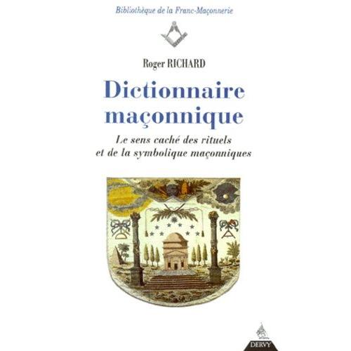 Dictionnaire Maconnique - Le Sens Caché Des Rituels Eet De La Symbolique Maçonnique