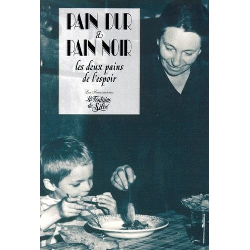 Pain Dur Et Pain Noir - Les Deux Pains De L'espoir, Chronique D'un Temps Sans Gloire Dans La Savoie Occupée