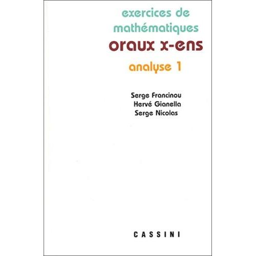 Exercices De Mathématiques Des Oraux De L'ecole Polytechnique Et Des Ecoles Normales Supérieures - Analyse Tome 1