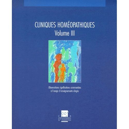 Cliniques Homéopathiques - Volume 3, Observations Significatives Commentées À L'usage D'enseignements Dirigés