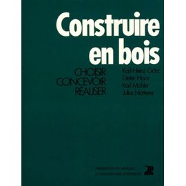Construire En Bois - Tome 1, Choisir, Concevoir, Réaliser
