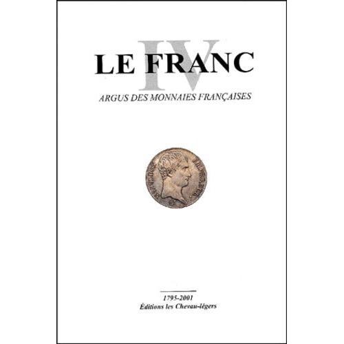 Le Franc - Tome 4, Argus Des Monnaies Françaises 1795-2001