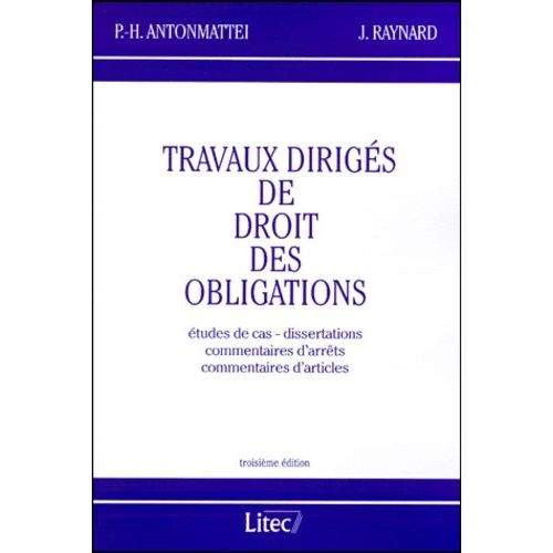 Travaux Diriges De Droit Des Obligations - Etudes De Cas, Dissertations, Commentaires D'arrêts Et Commentaires D'articles, Troisième Édition