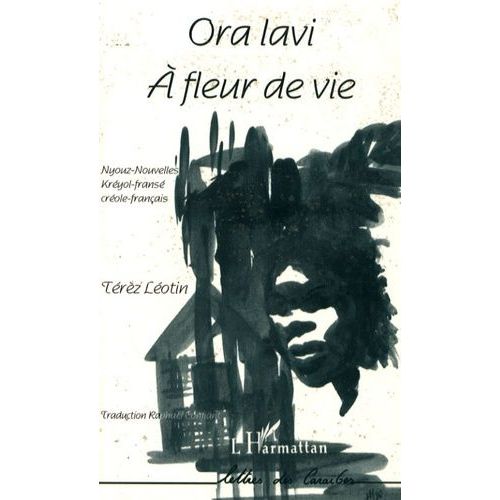 Ora Lavi - (A Fleur De Vie), Édition Bilingue Français-Créole