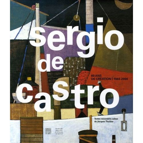 Sergio De Castro - 60 Ans De Création, 1944-2004