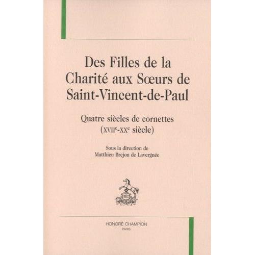 Des Filles De La Charité Aux Soeurs De Saint-Vincent-De-Paul - Quatre Siècles De Cornettes (Xviie-Xxe Siècle)