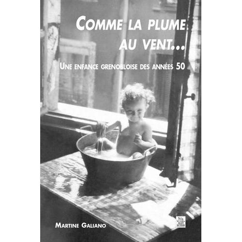 Comme La Plume Au Vent - Une Enfance Grenobloise Des Années 50