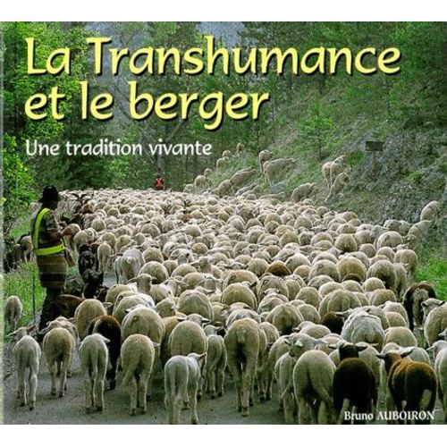 La Transhumance Et Le Berger - Une Tradition Vivante