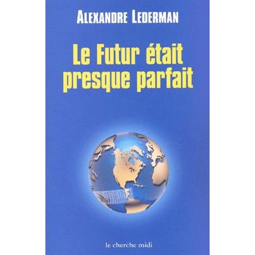 Le Futur Était Presque Parfait - Enquête Sur La Mondialisation