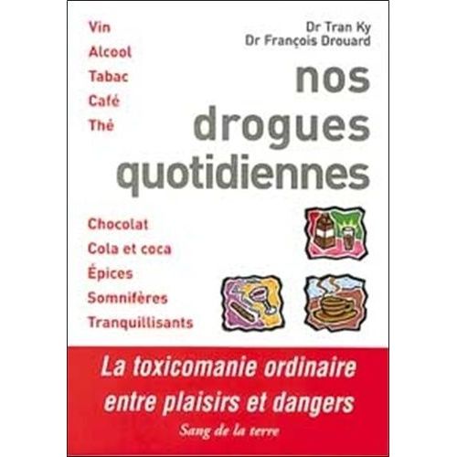 Nos Drogues Quotidiennes - Entre Plaisirs Et Dangers, 2ème Édition