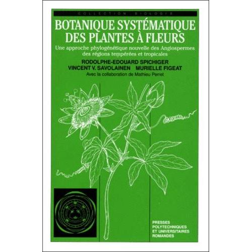 Botanique Systématique Des Plantes À Fleurs - Une Approche Phylogénétique Nouvelle Des Angiospermes Des Régions Tempérées Et Tropicales