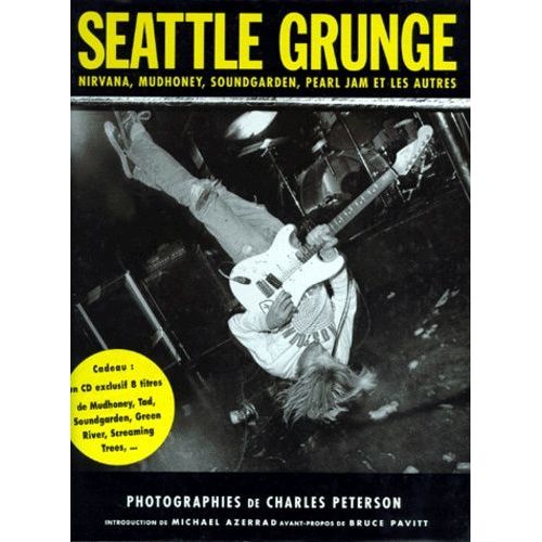 Seattle Grunge - Nirvana, Mudhoney, Pearl Jam, Soundgarden Et Les Autres, Avec Un Cd
