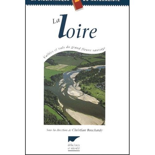 La Loire - Vallées Et Vals Du Grand Fleuve Sauvage