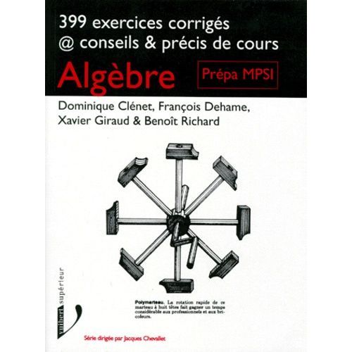 Algebre - 399 Exercices Corrigés, Conseils Et Précis De Cours