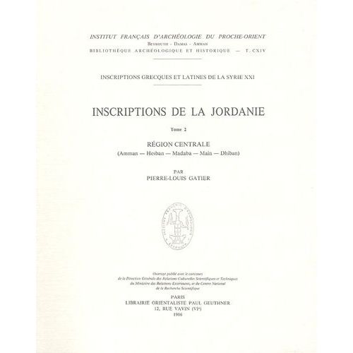 Inscriptions Grecques Et Latines De La Syrie - Tome 21, Inscriptions De La Jordanie Tome 2, Région Centrale (Amman, Hesban, Madaba, Main, Dhiban)