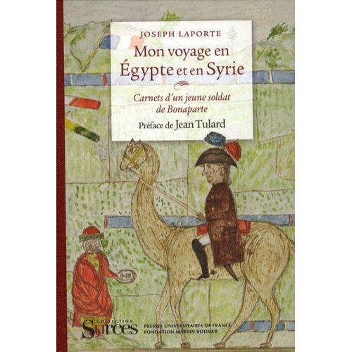 Mon Voyage En Egypte Et En Syrie - Carnets D'un Jeune Soldat De Bonaparte