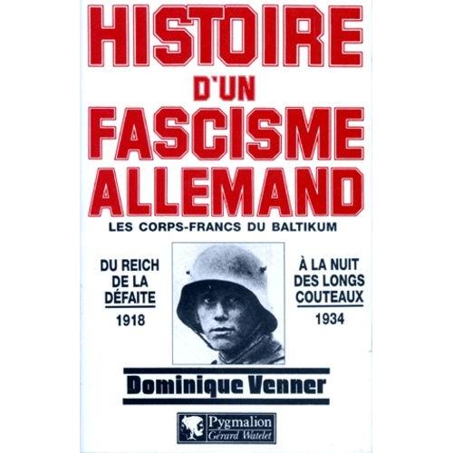 Histoire D'un Fascisme Allemand - Les Corps-Francs Du Baltikum Et La Révolution