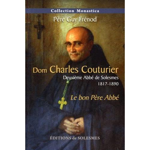 Dom Charles Couturier, Deuxieme Abbé De Solesmes (1817-1890) - Le Bon Père Abbé