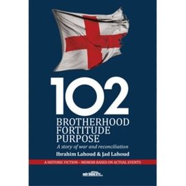 102 Brotherhood Fortitude Purpose - A Story Of War And Reconciliation