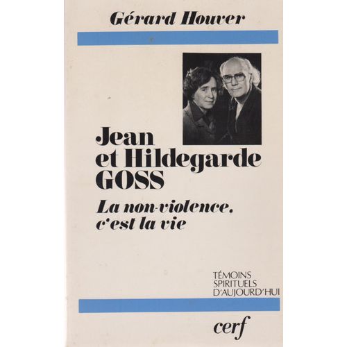 Jean Et Hildegarde Goss - La Non-Violence C'est La Vie - Témoins Spirituels D'aujourd'hui