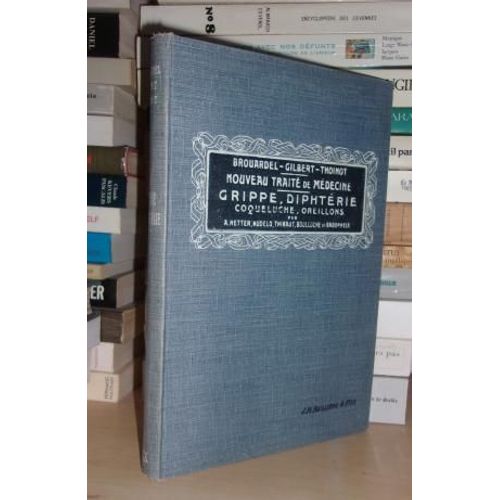Nouveau Traite De Medecine Et De Therapeutique - T.9 : Grippe , Coqueluche, Oreillons, Diphtérie, Publié En Fascicules Sous La Direction De A. Gilbert Et P. Carnot