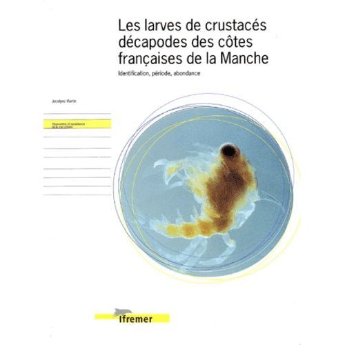 Les Larves De Crustacés Décapodes Des Côtes Françaises De La Manche - Identification, Période, Abondance