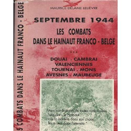Septembre 1944, Les Combats Dans Le Hainaut Franco-Belge... Douai, Cambrai, Valenciennes, Tournai, Mons, Avesnes, Maubeuge.