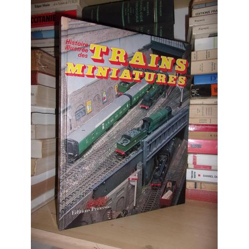 Histoire Illustree Des Trains Miniatures