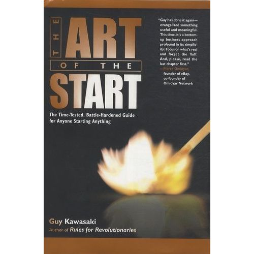 The Art Of The Start - The Time-Tested, Battle-Hardened Guide For Anyone Starting Anything