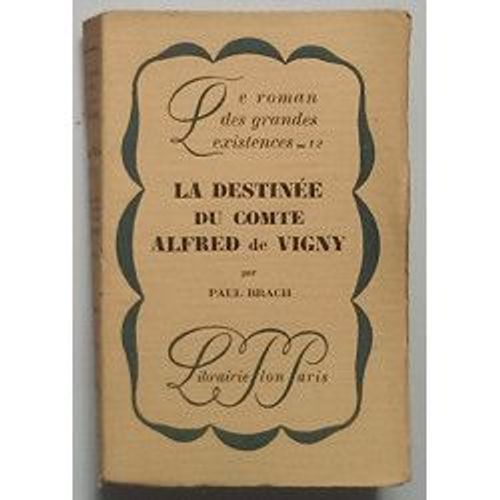La Destinée Du Comte Alfred De Vigny (Le Roman Des Grandes Existences)
