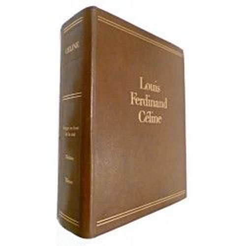 Oeuvres De Louis-Ferdinand Céline Volume I : Voyage Au Bout De La Nuit, Théâtre, Thèses