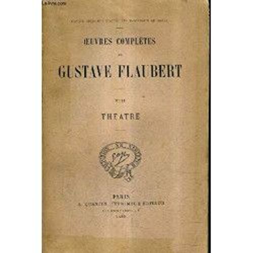 Oeuvres Completes De Gustave Flaubert - Tome Viii : Theatre - Le Candidat - Le Chateau Des Coeurs .