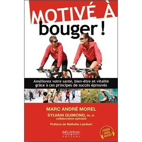 Motivé À Bouger ! - Améliorez Votre Santé, Bien-Être Et Vitalité Grâce À Ces Principes De Succès Éprouvés