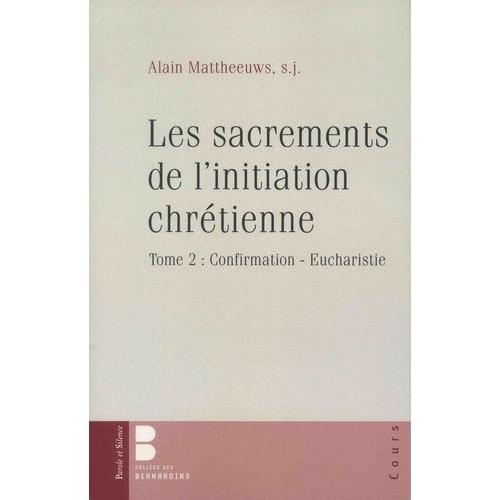 Les Sacrements De L'initiation Chrétienne - Tome 2, Confirmation - Eucharistie