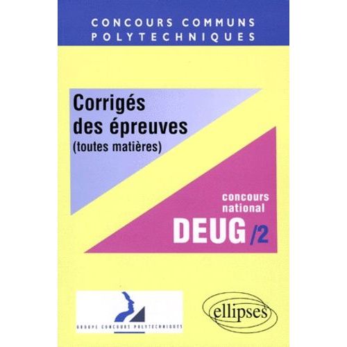 Concours Communs Polytechniques Filiere Deug - Tome 2, Corrigés Des Épreuves Toutes Matières, 1998