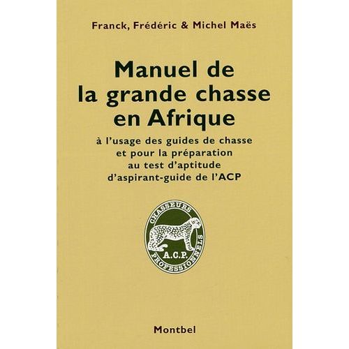 Manuel De La Grande Chasse En Afrique - A L'usage Des Guides De Chasse