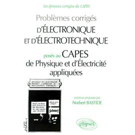 Problèmes Corrigés D'électronique Et D'électrotechnique Posés Au Capes De Physique Et D'électricité Appliquées