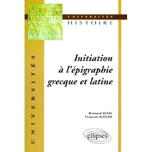 Initiation À L'épigraphie Grecque Et Latine