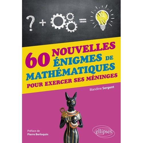 60 Nouvelles Énigmes De Mathématiques Pour Exercer Ses Méninges