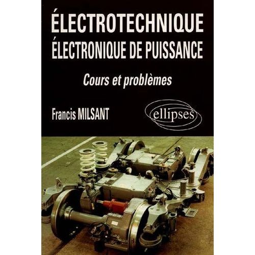 Electrotechnique, Électronique De Puissance - Cours Et Problèmes, Bac Génie Électrotechnique, F3, Premier Cycle Universitaire, Formation Permanente