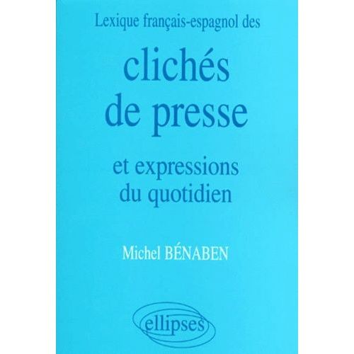 Clichés De Presse Et Expressions Du Quotidien - Lexique Français-Espagnol