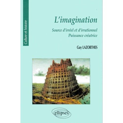 L'Imagination : Source D'Irréel Et D'Irrationnel, Puissance Créatrice